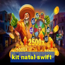 kit natal swift